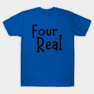 Four Real-4th Birthday Gift T-Shirt